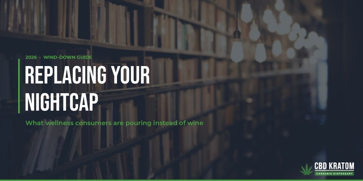 Replacing Your Nightcap: A Wind-Down Guide for the Wellness-Curious - Shop CBD Kratom
