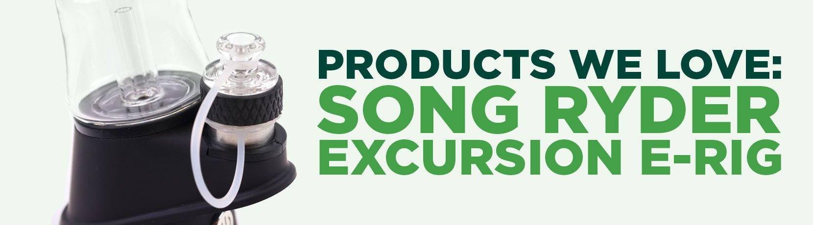 Products We love: Song Ryder Excursion E-rig - Shop CBD Kratom