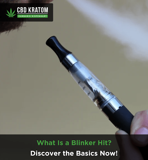 What Is a Blinker Hit? Discover the Basics Now! - Shop CBD Kratom